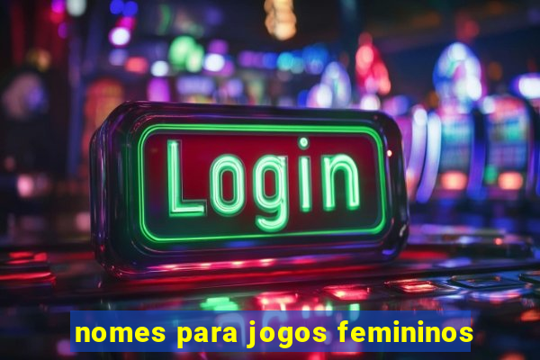 nomes para jogos femininos